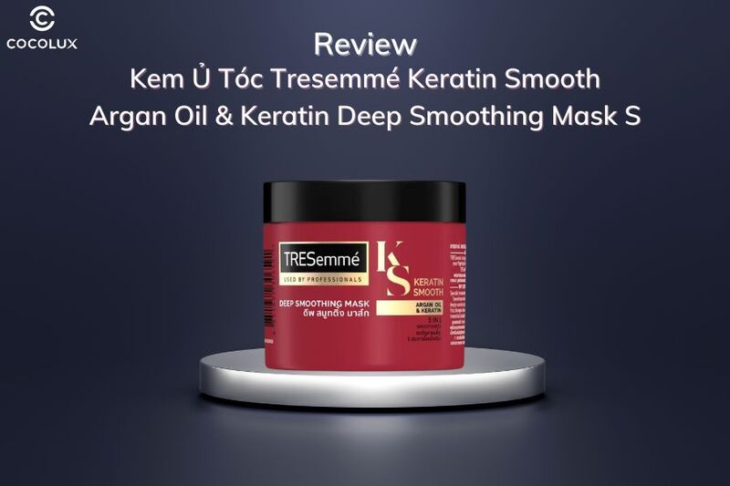 Review Kem Ủ Tóc Tresemmé Keratin Smooth Argan Oil & Keratin Deep Smoothing Mask S